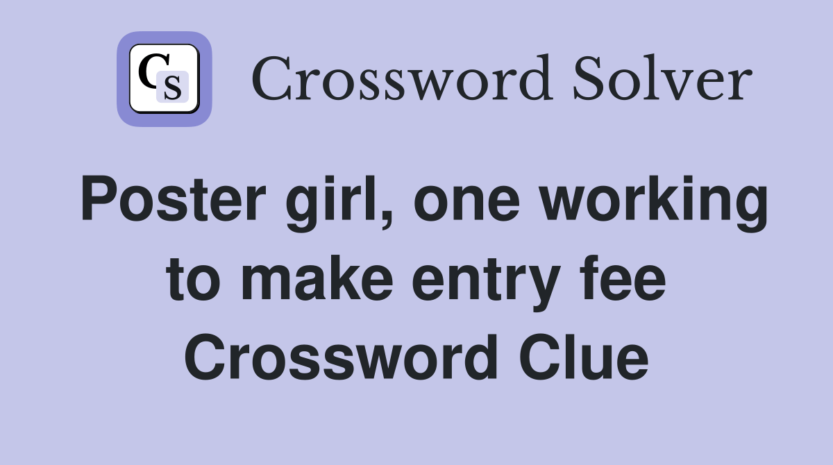 Poster girl, one working to make entry fee Crossword Clue Answers